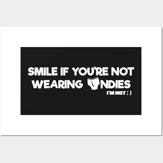 Smile If You're NOT Wearing Undies. I'm Not Wall Art by TheFlying6